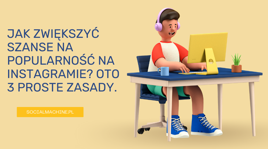 Jak zwiększyć szanse na popularność na Instagramie? Oto 3 proste zasady.